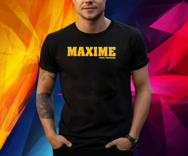 Maxime Pour Toujours Shirt