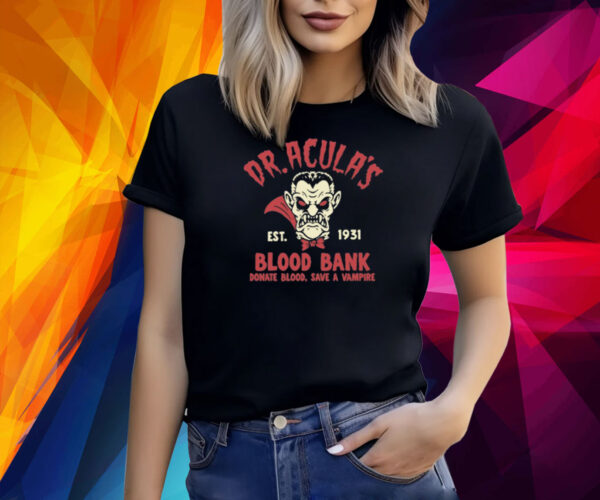 Dr.Acula's Est 1931 Blood Bank Donate Blood Save A Vampire Shirt