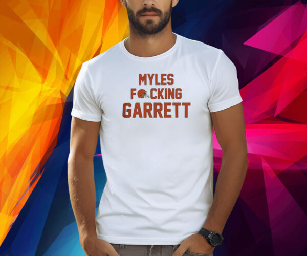 Myles fucking garrett Cleveland browns NFL Shirt