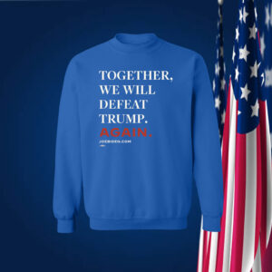 Biden Together We Will Defeat Trump Again Shirt
