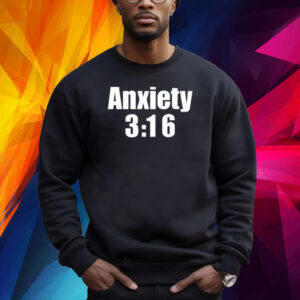 Anxiety 3 16 Shirt