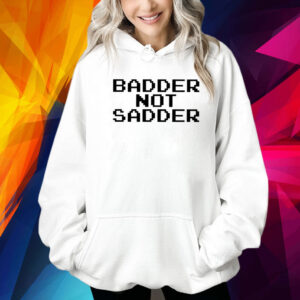 Andrea Valle Badder Not Sadder Shirt