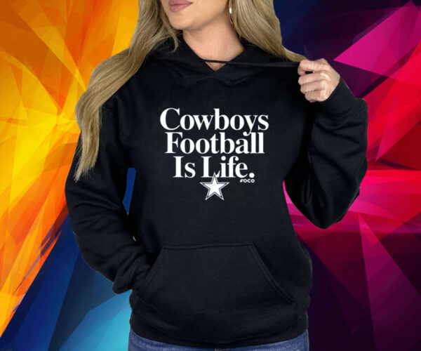 Cowboys Football Is Life Foco Shirt