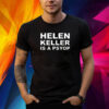 Helen Keller Is A Psyop Shirt
