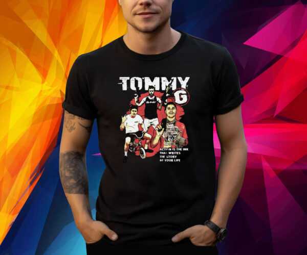 Tommy G Action Is The Ink That Writes The Story Of Your Life Shirt