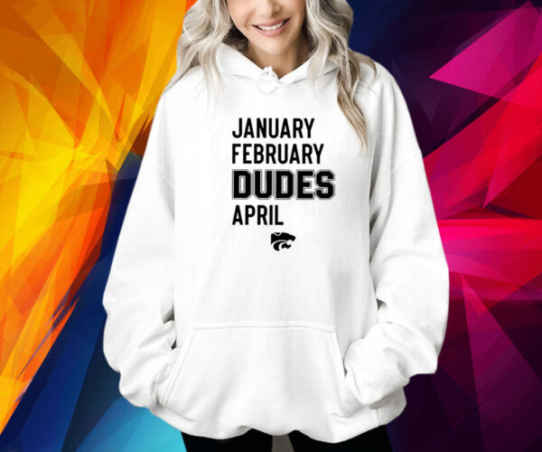 January February Dudes April Shirt