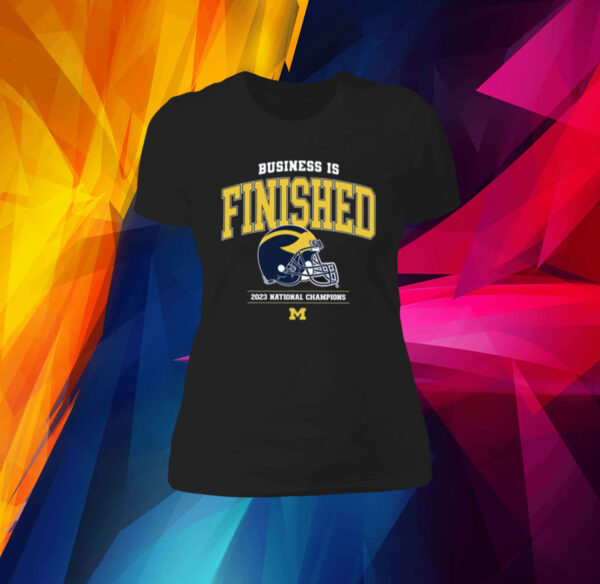 Business Is Finished Michigan 2023 National Champions T-Shirt