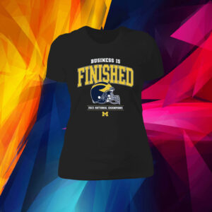 Business Is Finished Michigan 2023 National Champions Shirts