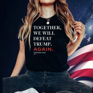 Biden – Together, We Will Defeat Trump Again T-Shirt