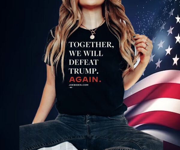 Biden – Together, We Will Defeat Trump Again T-Shirt