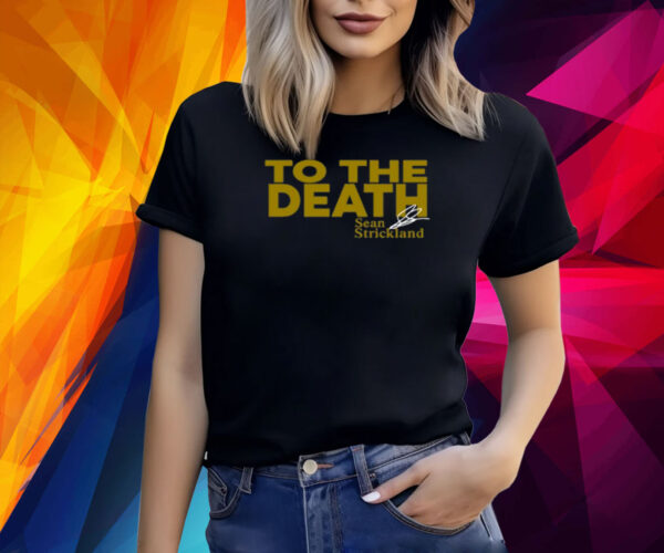 To The Death Sean Strickland Shirt