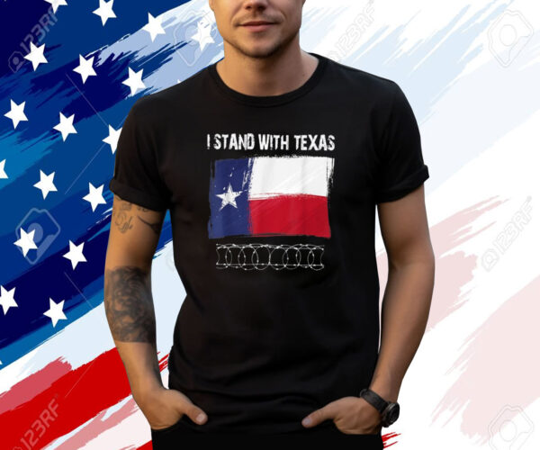 I Stand With Texas Razor Wire Border Shirt