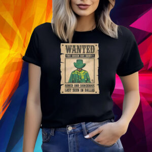 Wanted The Green Bay Bandit Armed And Dangerous Last Seen In Dallas Shirt