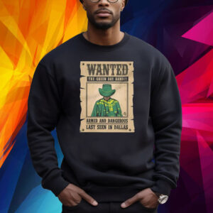 Wanted The Green Bay Bandit Armed And Dangerous Last Seen In Dallas Shirt