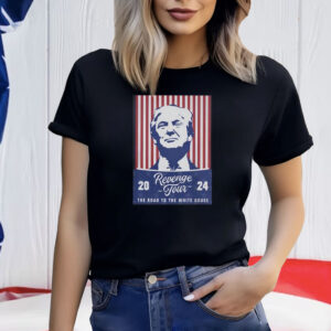 Trump Revenge Tour ’24 The Road To The White House Shirt