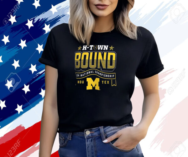 Michigan Wolverines H-Town Bound 2024 National Championship Game Shirt