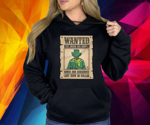 Wanted The Green Bay Bandit Armed And Dangerous Last Seen In Dallas Shirt