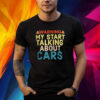Warning My Start Talking About Cars Shirt