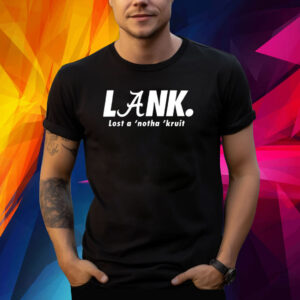 Lank Lost A ‘Notha ‘Kruit Shirt