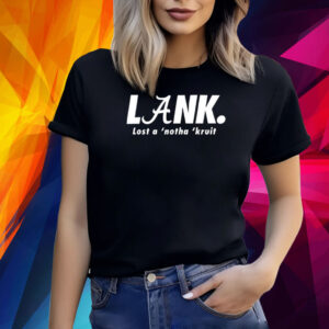 Lank Lost A ‘Notha ‘Kruit Shirt