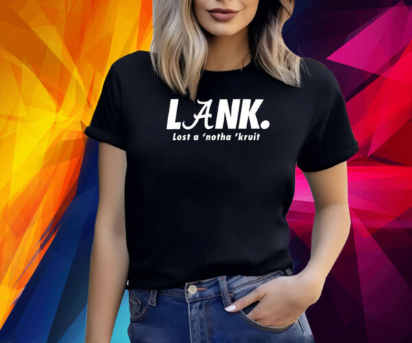 Lank Lost A ‘Notha ‘Kruit Shirt