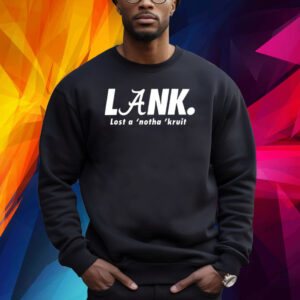 Lank Lost A ‘Notha ‘Kruit Shirt