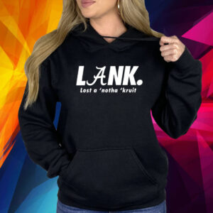 Lank Lost A ‘Notha ‘Kruit Shirt