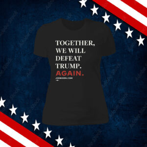 Biden Together We Will Defeat Trump Again Shirts