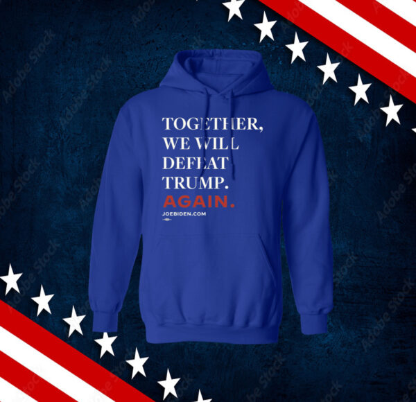 Biden Together We Will Defeat Trump Again Shirts