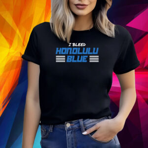 I BLEED HONOLULU BLUE 2024 SHIRT