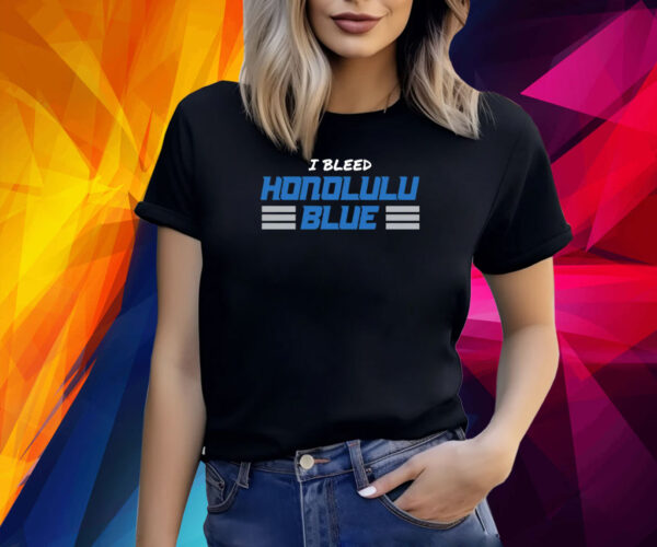 I BLEED HONOLULU BLUE 2024 SHIRT