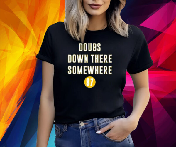 Doubs Down There Somewhere Shirt