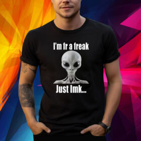 Alien I’m Fr A Freak Just Lmk Shirt