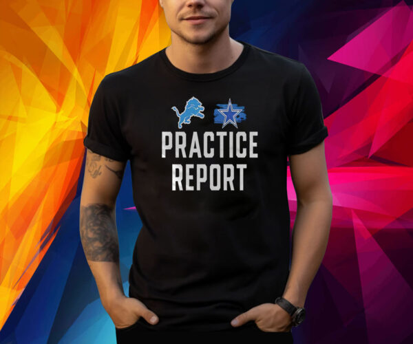 Lions vs Cowboys Practice Report Shirt