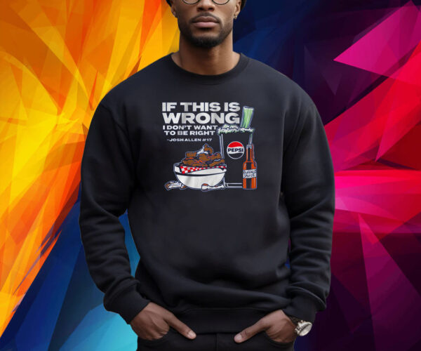 BUFFALO PEPSI: IF THIS IS WRONG I DON'T WANT TO BE RIGHT SHIRT
