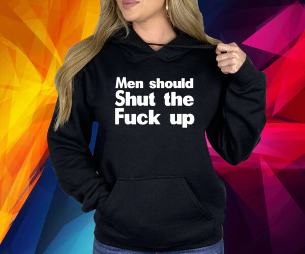 Men Should Shut The Fuck Up Shirt