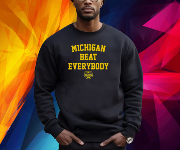 Michigan Beat Everybody National Champs Shirt