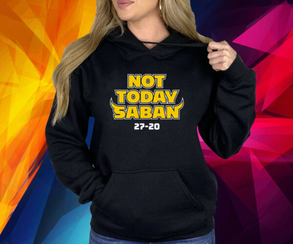 Not Today Saban for Michigan College Fans Shirt