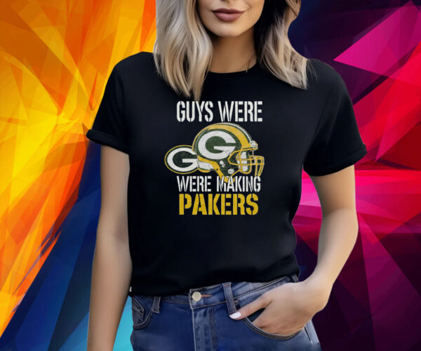 Jordan Love Guys Were Making Plays Shirt