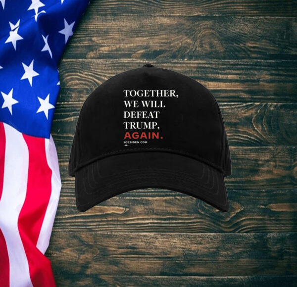 Joe Biden Together We Will Defeat Trump Again Hat