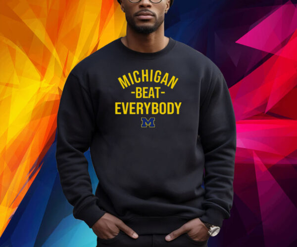 Michigan Wolverine Michigan Beat Everybody Shirt