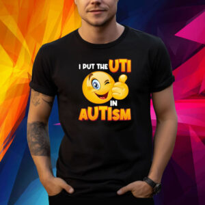 I Put The Uti In Autism Shirt