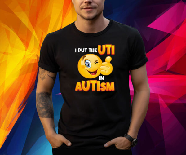 I Put The Uti In Autism Shirt