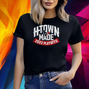 Texans H-Town Made 2023 Playoffs Shirts