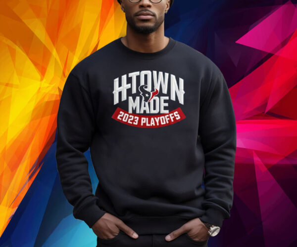 Texans H-Town Made 2023 Playoffs Shirts