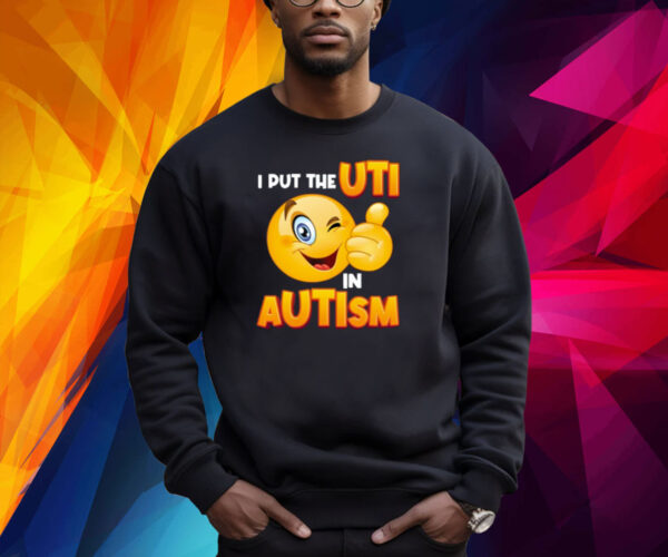 I Put The Uti In Autism Shirt