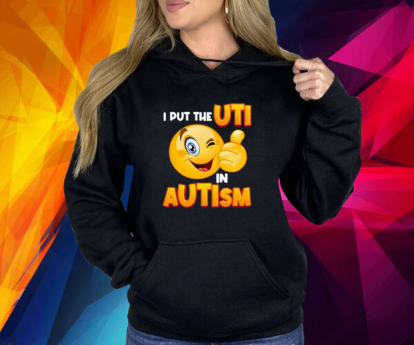 I Put The Uti In Autism Shirt