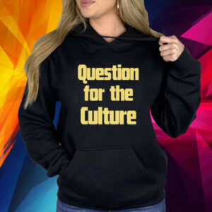 Question For The Culture Shirt