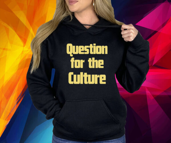 Question For The Culture Shirt