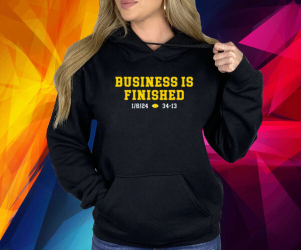 Michigan Business Is Finished 1/8/24 34 -13 Shirt